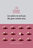 J. M. Erre - Les autres ne sont pas des gens comme nous.