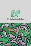Violaine Bérot - C'est plus beau là-bas.