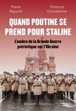 Florence Grandsenne et Pierre Rigoulot - Quand Poutine se prend pour Staline - L’ombre de la "Grande Guerre patriotique" sur l’Ukraine.
