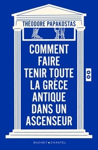 Theodoros Papakostas - Comment faire tenir toute la Grèce antique dans un ascenseur.