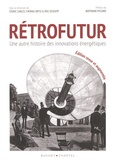 Cédric Carles et Thomas Ortiz - Rétrofutur - Une autre histoire des innovations énergétiques.