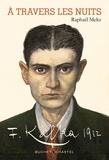 Raphaël Meltz - A travers les nuits - Franz Kafka 1912.