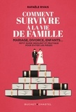 Rafaële Rivais - Comment survivre à la vie de famille - Mariage, divorce, enfants... Petit guide insolent et pratique pour éviter les pièges.