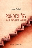 Anne Vantal - Pondichéry ou le rivage des ombres.