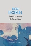 Magali Destruel - Je suis la femme de Barbe bleue.