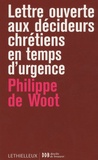 Philippe De Woot - Lettre ouverte aux décideurs chrétiens en temps d'urgence - Fragments de sagesse pour dirigeants d'entreprise.