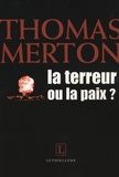 Thomas Merton - La terreur ou la paix ?.