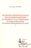 Jean-Jacques Delannoy - Recherches géomorphologiques sur les massifs karstiques du Vercors et de la transversale de Ronda (andalousie) - Les apports morphogéniques du karst.