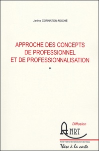 Janine Cornaton-Roche - Approche des concepts de professionnel et de professionnalisation.