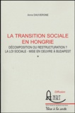 Anne Dauvergne - La transition sociale en Hongrie - Décomposition ou restructuration ? La loi sociale - Mise en oeuvre à Budapest.