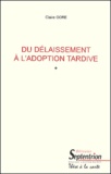 Claire Gore - Du Delaissement A L'Adoption Tardive.