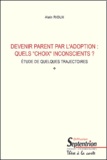 Alain Rioux - Devenir Parent Par L'Adoption : Quels "Choix" Inconscients ? Etudes De Quelques Trajectoires.