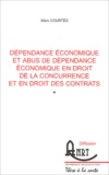 Marc Courtès - Dépendance économique et abus de dépendance économique en droit de la concurrence et en droit des contrats.