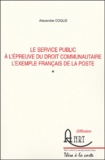 Alexandre Coque - Le service public à l'épreuve du droit communautaire. - L'exemple français de La Poste.