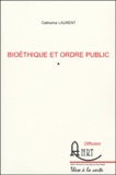 Catherine Laurent - Bioéthique et ordre public - 2 volumes.