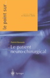 Claude Martin et Patrick Ravussin - Le patient neuro-chirurgical.