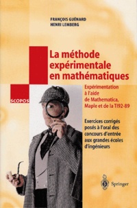 Henri Lemberg et François Guénard - La méthode expérimentale en mathématiques - Exercices corrigés posés à l'oral des concours d'entrée aux grandes écoles d'ingénieurs, expérimentation réalisée en Mathematica, Maple et TI 92-89.