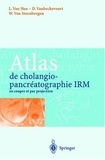 Lieven Van Hoe et Dirk Vanbeckevoort - Atlas de cholangio-pancréatographie IRM en coupes et par projection.