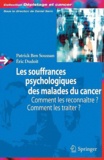 Patrick Ben Soussan et Eric Dudoit - Les souffrances psychologiques des malades du cancer - Comment les reconnaître, comment les traiter ?.