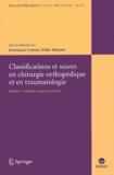 Emmanuel Favreul et Didier Mainard - Classifications et scores en chirurgie orthopédique et en traumatologie - Volume 2, Membre supérieur et pied.