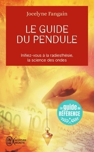 Jocelyne Fangain - Le guide du pendule.