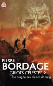 Pierre Bordage - Griots célestes Tome 2 : Le dragon aux plumes de sang.