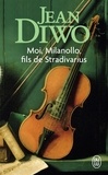 Jean Diwo - Moi, Milanollo, fils de Stradivarius.