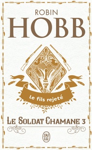 Robin Hobb - Le Soldat chamane Tome 3 : Le fils rejeté.