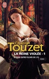 Chantal Touzet - La reine violée Tome 1 : Eclose entre fleurs de lys.