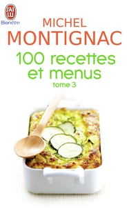 Michel Montignac - 100 Recettes et menus - Tome 3.