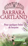 Barbara Cartland - Pour quelques brins de bruyère.