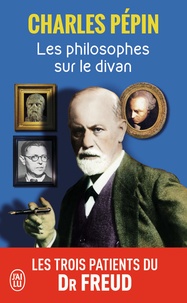 Charles Pépin - Les philosophes sur le divan - Les trois patients du Dr Freud.