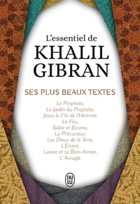 Khalil Gibran - L'essentiel de Kahlil Gibran - Ses plus beaux textes.