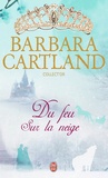 Barbara Cartland - Du feu sur la neige.