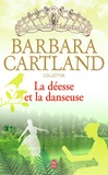 Barbara Cartland - La déesse et la danseuse.