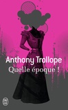 Anthony Trollope - Quelle époque !.