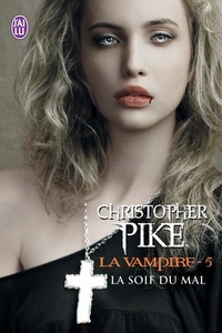 Christopher Pike - La vampire Tome 5 : La soif du mal.