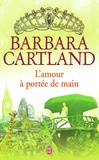 Barbara Cartland - L'amour à portée de main.