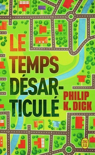 Philip K. Dick - Le temps désarticulé.