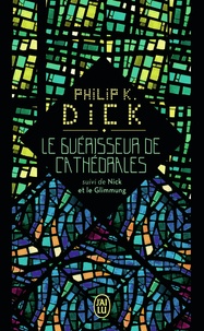 Philip K. Dick - Le guérisseur de cathédrales - Suivi de Nick et le Glimmung.