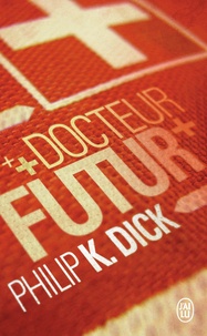 Philip K. Dick - Docteur futur.