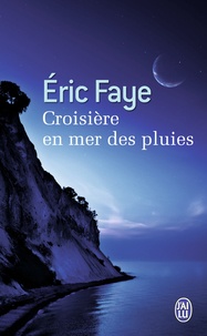Eric Faye - Croisière en mer des pluies.