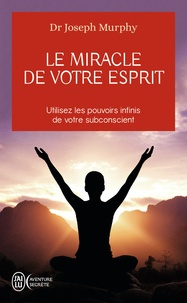 Joseph Murphy - Le miracle de votre esprit.