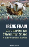 Irène Frain - Le navire de l'homme triste et autres contes marins.