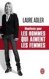 Laure Adler - Manifeste pour les hommes qui aiment les femmes.