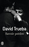 David Trueba - Savoir perdre.
