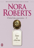 Nora Roberts - L'hôtel des souvenirs Tome 3 : Sous le charme.