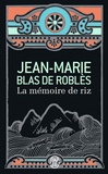 Jean-Marie Blas de Roblès - La mémoire de riz.