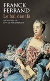 Franck Ferrand - Le bal des ifs - Mémoires de Mme de Pompadour.