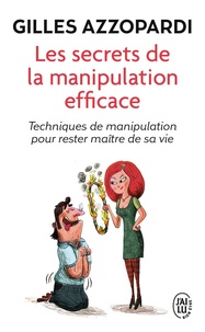 Gilles Azzopardi - Les secrets de la manipulation efficace.